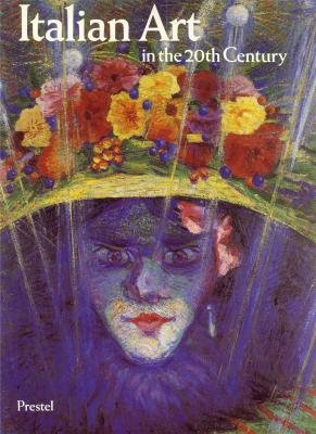Italian Art in the 20th Century: Painting and Sculpture, 1900 - 1988