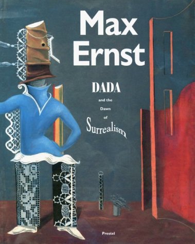 Max Ernst: Dada and the Dawn of Surrealism