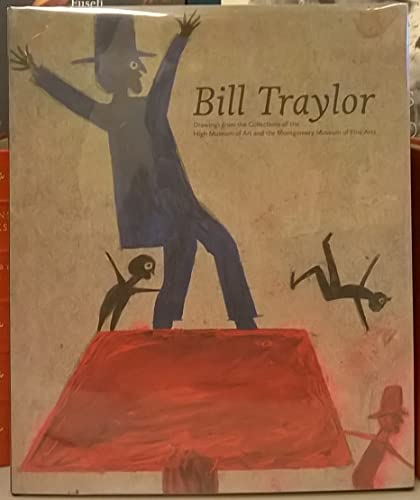 Bill Traylor: Drawings from the Collections of the High Museum of Art and the Montgomery Museum of Fine Arts