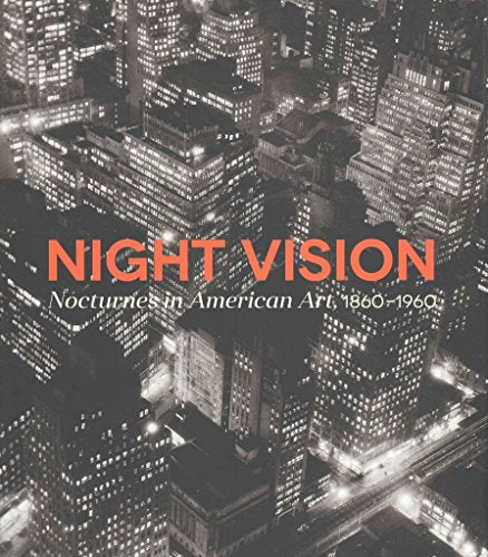 Night Vision: Nocturnes In American Art, 1860-1960