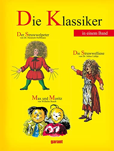 Die Klassiker - Der Struwwelpeter, Max und Moritz und die Struwwelliese: Klassiker 3 Titel in einem Buch