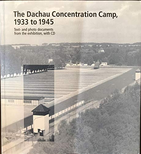 The Dachau Concentration Camp 1933 to 1945