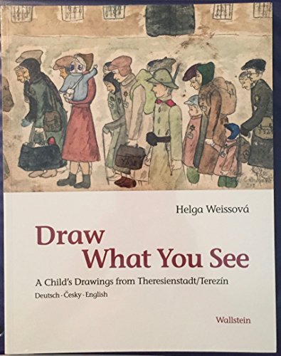 Draw What You See: a Child's Drawings From Theresienstadt/Terezin