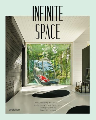 Infinite Space: Contemporary Residential Architecture and Interiors Photographed by James Silver man