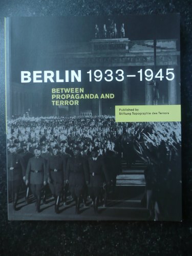 Berlin 1933-1945 Between Propaganda and Terror.
