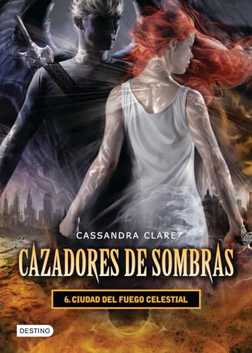 Cazadores de sombras 6. Ciudad del fuego Celestial (Cazadores de sombras / Mortal Instruments, 6) (Spanish Edition)