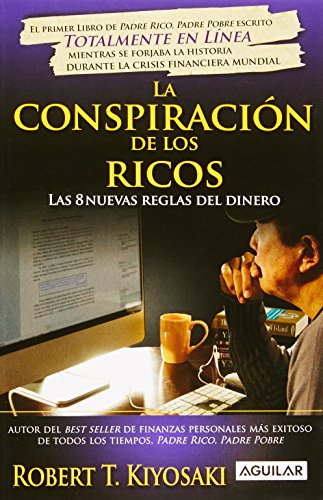 La conspiracion de los ricos / Rich Dad's Conspiracy of The Rich: Las 8 nuevas reglas del dinero / The 8 New Rules of Money (Spanish Edition)