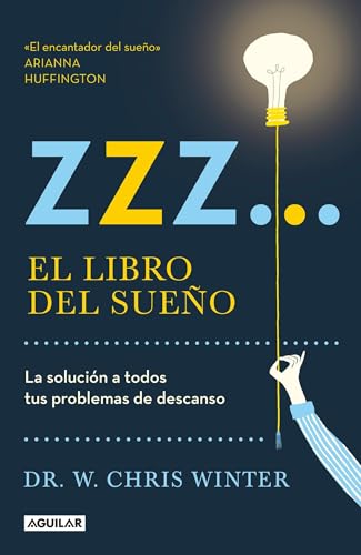 Zzz… El libro del sueño: La solución a todos tus problemas de descanso / The Sleep Solution: Why Your Sleep is Broken and How to Fix It (Spanish Edition)