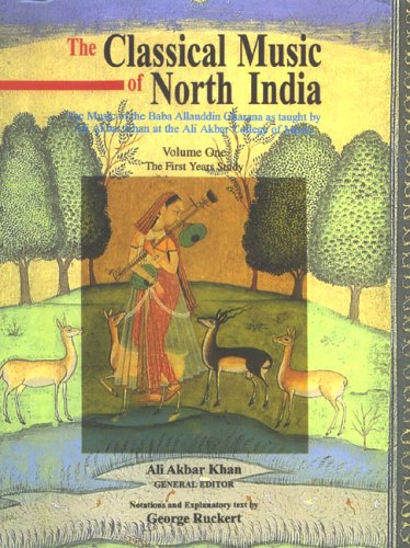 Classical Music of North India: the First Years of Study: The Music of the Baba Allauddin Gharana As Taught by Ali Akbar Khan at the Ali Akbar College of Music (1)