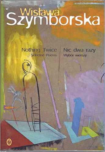Nothing Twice: Selected Poems / Nic dwa razy: Wybor wierszy