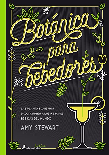 Botánica para bebedores: / The Drunken Botanist ": Las plantas que han dado origen a las mejores bebidas del mundo / The Plants that Create the World's Great Drinks (Spanish Edition)