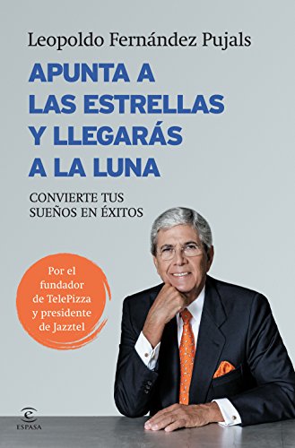 Apunta a las estrellas y llegarás a la luna: Convierte tus sueños en éxitos