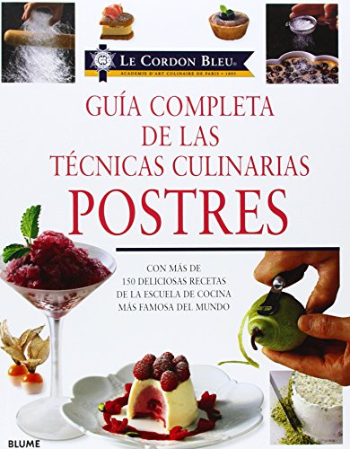 Guía completa de las técnicas culinarias: Postres: Con más de 150 deliciosas recetas de la escuela de cocina más famosa del mundo (Le Cordon Bleu series) (Castillian Edition)