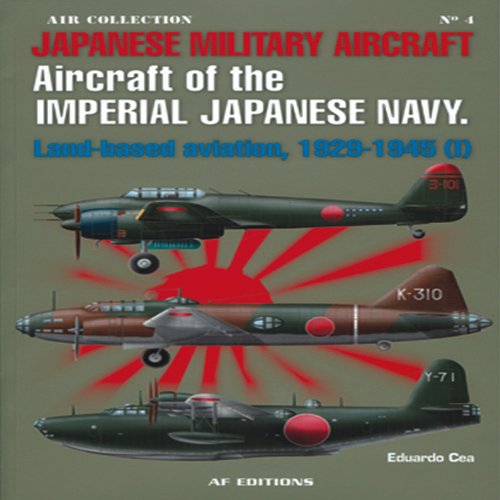 Japanese Military Aircraft: Aircraft of the Imperial Japanese Navy, Land-Based Aviation, 1929-1945