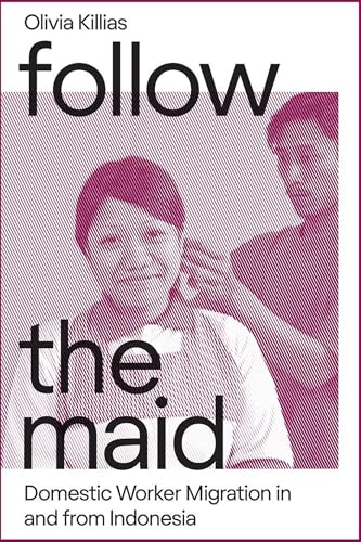 Follow the Maid: Domestic Worker Migration from Indonesia (Gendering Asia, 13)