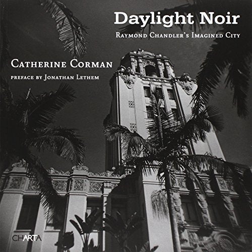 Daylight Noir: Raymond Chandler's Imagined City