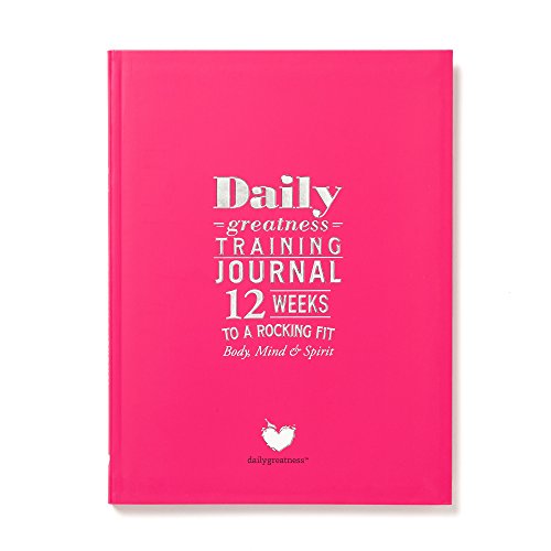 Dailygreatness Training Journal: 12 Weeks to a Rocking Fit Body and Mind (Dailygreatness Journal)