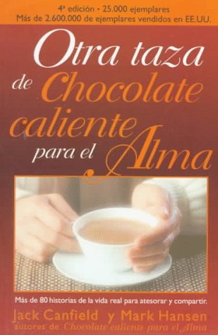 Otra Taza De Chocolate Caliente Para El Alma / Another Cup of Hot Chocolate for the Soul: A 2nd Helping of Chicken Soup for the Soul (Spanish Edition)