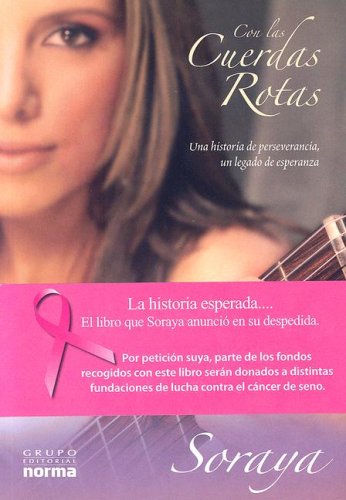 Con Las Cuerdas Rotas/ Broken Strings: Una Historia De Perseverancia, Un Legado De Esperanza/ a Story of Perseverance, a Legacy of Hope (Spanish Edition)