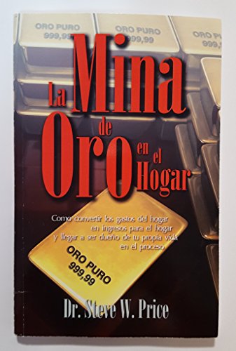 La Mina de Oro en el Hogar: Como Convertir los Gastos del Hogar en una Mina de Ingresos y Apropiarse de su Vida en el Proceso!