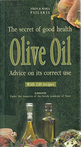 Olive Oil: The Secret of Good Health with Advice on Its Correct Use
