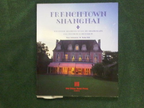 Frenchtown Shanghai: Western Architecture in Shanghai's Old French Concession