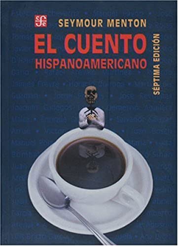 El Cuento Hispanoamericano (Spanish Edition)