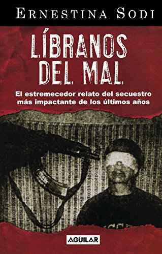 Libranos del mal. Relato de un secuestro