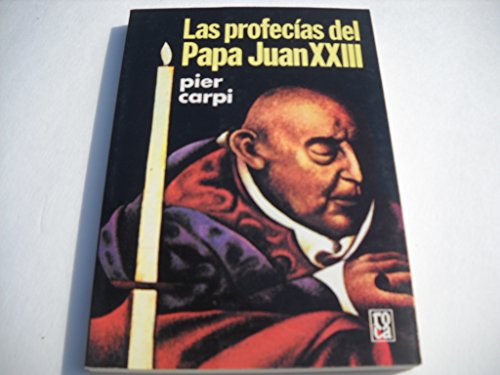 Las Profecias Del Papa Juan XXIII: La Historia de la Humanidad de 1935 a 2033