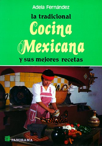 La tradicional cocina mexicana / the Traditional Mexican Cuisine: Y Sus Mejores Recetas (Spanish Edition)