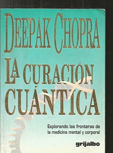 La Curacion Cuantica: Explorando las Fronteras de la Medicina Mental y Corporal (Spanish Edition)