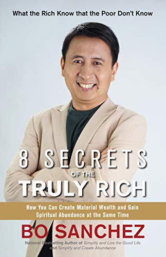 8 Secrets of the Truly Rich (How You Can Create Material Wealth and Gain Spiritual Abundance At The Same Time)
