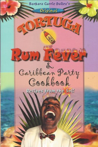 Original Tortuga Rum Fever & Caribbean Party Cookbook, Recipies From the Sol!
