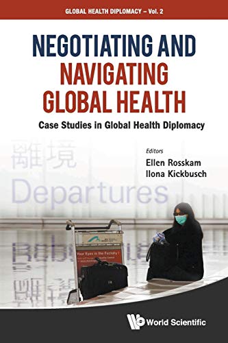 NEGOTIATING AND NAVIGATING GLOBAL HEALTH: CASE STUDIES IN GLOBAL HEALTH DIPLOMACY