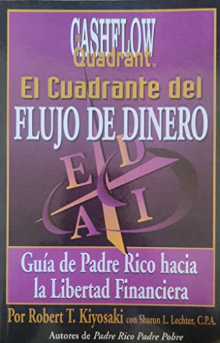 El Cuadrante Del Flujo Del Dinero / Rich Dad's Cashflow Quadrant: Guia Del Padre Rico Hacia La Libertad Financiera/ Rich Dad's Guide to Financial Freedom (Spanish Edition)