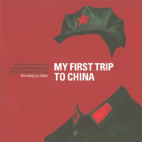 My First Trip to China: Scholars, Diplomats, and Journalists Reflect on their First Encounters with China