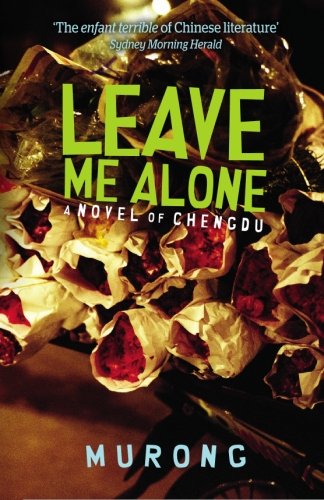 Leave Me Alone: A Novel of Chengdu