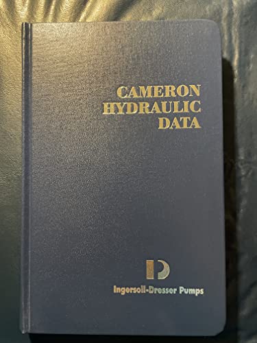Cameron Hydraulic Data, 18th edition: A Handy Reference on the Subject of Hydraulics, and Steam