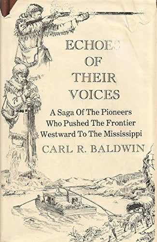Echoes of Their Voices: A Saga of the Pioneers Who Pushed The Frontier Westward to the Mississippi