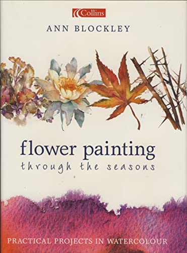 Flower Painting Through the Seasons: Practical Projects in Watercolour