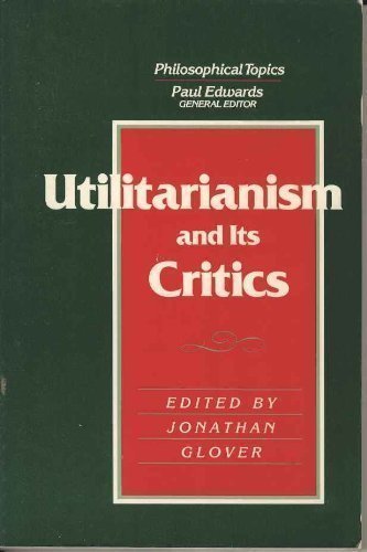 Utilitarianism and Its Critics (Philosophical Topics)