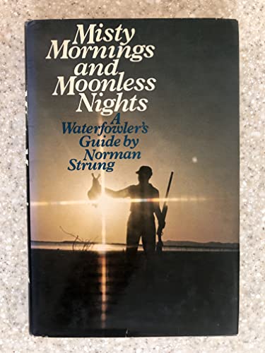 MISTY MORNINGS AND MOONLESS NIGHTS A Waterfowler's Guide