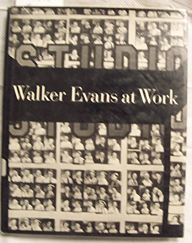 Walker Evans at work: 745 photographs together with documents selected from letters, memoranda, interviews, notes