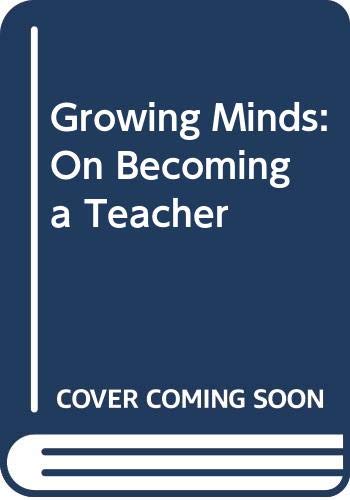 Growing Minds: On Becoming a Teacher (The Harper & Row Series on the Professions)