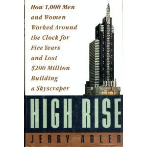 High Rise: How 1,000 Men and Women Worked Around the Clock for Five Years and Lost $200 Million Building a Skyscraper