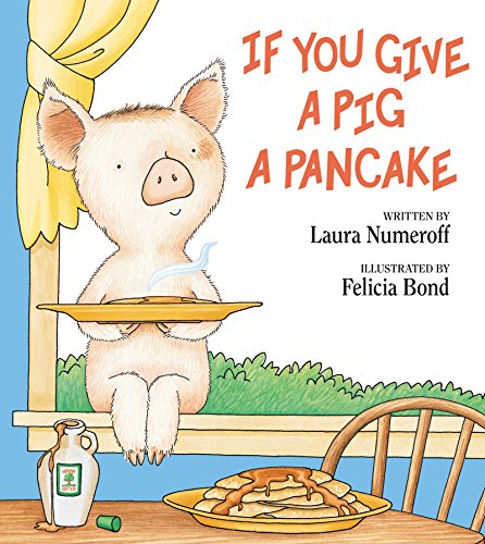 If You Give a Pig a Pancake: A Delightful Picture Book From the Author of If You Give a Mouse a Cookie