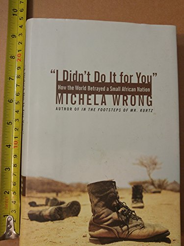 I Didn't Do It for You: How the World Betrayed a Small African Nation
