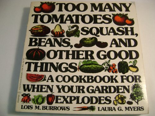 Too Many Tomatoes Squash, Beans and Other Good Things