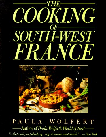 The Cooking of South-West France A Collection of Traditional and New Recipes from France's Magnificent Rustic Cuisine and New Techniques to Lighten Hearty Dishes