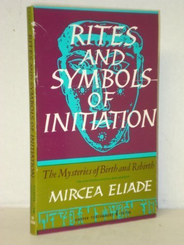 Rites and Symbols of Initiation: The Mysteries of Birth and Rebirth
